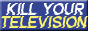 kill your television