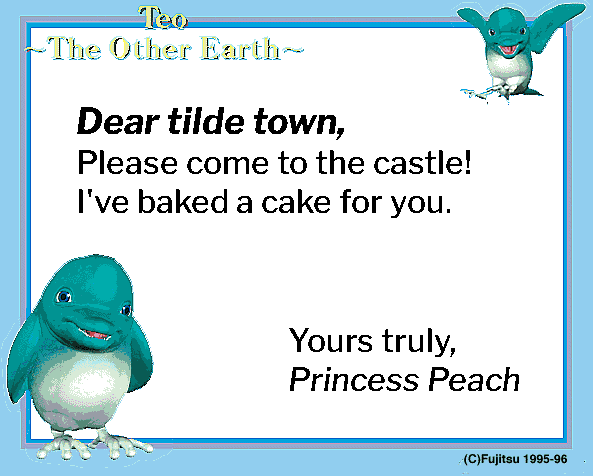 A letter on fujitsu-finfin letter-paper. It says: 'Dear tilde town, Please come to the castle! I've baked a cake for you. Yours truly, Princess Peach'
