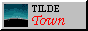 A button that says 'Tilde Town'